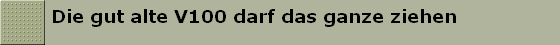 Die gut alte V100 darf das ganze ziehen