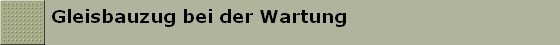 Gleisbauzug bei der Wartung