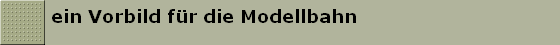 ein Vorbild fr die Modellbahn